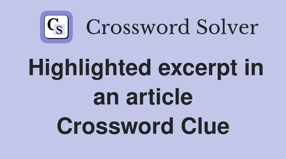 Highlighted excerpt in an article Crossword Clue Answers Crossword